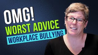 Worst Advice to Give to Targets of Workplace Bullying [upl. by Anor]