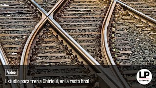 Estudio para tren a Chiriquí en la recta final [upl. by Eanej]