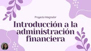 Introducción a la administración financiera Proyecto Integrador AL099363 [upl. by Raddie]