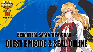 Berantem Sama Tipachan Quest Episode 2 di Seal Return Hypebeast [upl. by Robinia]