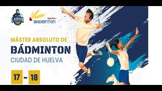 MASTER ABSOLUTO DE BÁDMINTON CIUDAD DE HUELVA PISTA 2 DÍA 2 [upl. by Jezabelle266]