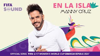 En La Isla by Manny Cruz  The Official Song of the FIFA U17 Women’s World Cup™️ 🤩 [upl. by Byram525]