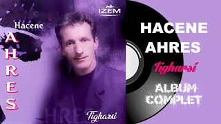 Hacene Ahres  Tigharsi Album Complet [upl. by Ellehcem]