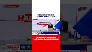 🔴🔵Nicolás Lúcar sobre criminalidad en el país Atravesamos un momento comparable con el terrorismo [upl. by Orabel]