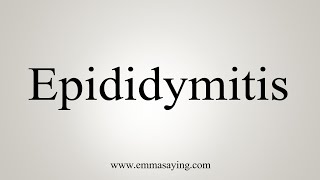 How To Say Epididymitis [upl. by Josler]