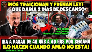 TRAICIÓN A MÉXICO FRENAN LEY QUE DARÍA 2 DÍAS DE DESCANSO SEMANAL A TRABAJADORES ¡AMLO AYUDANOS [upl. by Limay]