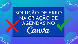 ERRO NA CRIAÇÃO DE AGENDA NO CANVA  Como resolver [upl. by Nodmac]