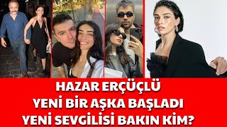 HAZAR ERGÜÇLÜ YENİ AŞKA BAŞLADI YENİ SEVGİLİSİ BAKIN KİM [upl. by Herwin]