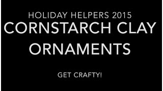 Holiday Helpers 2015Cornstarch Clay Ornaments [upl. by Notgnirrab]