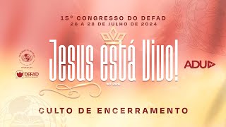 AO VIVO  15º CONGRESSO DO DEFAD  CULTO DE ENCERRAMENTO  280724 [upl. by Adnirak]