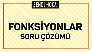 FONKSİYONLAR SORU ÇÖZÜMÜ  ŞENOL HOCA [upl. by Drofnelg]