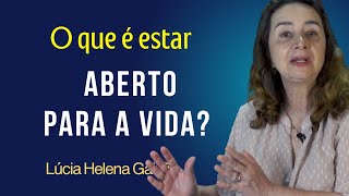 O QUE É ESTAR ABERTO PARA A VIDA Lúcia Helena Galvão da Nova Acrópole [upl. by Riggall]