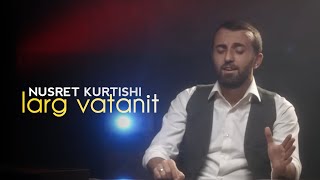 Nusret Kurtishi  Larg Vatanit Official Video [upl. by Hotchkiss]