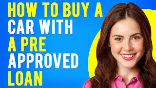 How to Buy a Car With a Preapproved Loan Benefits of Getting Preapproved for a Car Loan [upl. by Naux508]