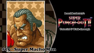 Super PunchOut Tutorial Part 15 of 20  Super Macho Man [upl. by Elodia]