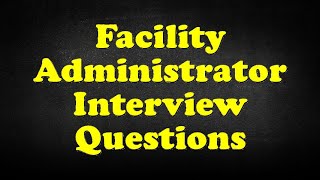 Facility Administrator Interview Questions [upl. by Beaston]