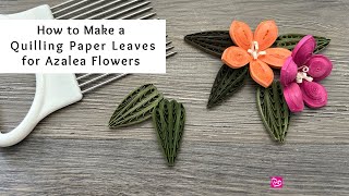 How to Make Quilling Paper Leaves for Azalea Flowers  Quilling for Beginners [upl. by Seligmann]