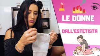 LE DONNE DALLESTETISTA 💄🧖‍♀😱😴 [upl. by Elston]