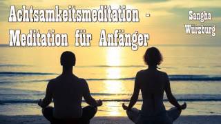 Achtsamkeitsmeditation  Meditation für Anfänger  Sangha Würzburg [upl. by Kcirddes]