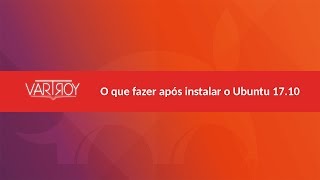 O que fazer após instalar o Ubuntu 1710 [upl. by Eilyab858]