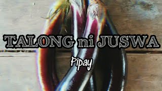 TALONG ni JUSWA  Pipay  LYRICS [upl. by Costin]