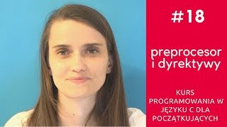 ZIZ 18 Preprocesor i dyrektywy Kurs programowania w języku C [upl. by Rednazxela]