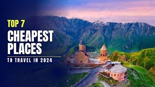 Top 7 Cheapest Places to Travel in 2024  Budget Travel Destinations [upl. by Theurich]