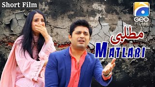 Matlabi  Short Film  Saniya Samshad  Babar Khan  Beena Chaudhary  Geo Films [upl. by Natividad]