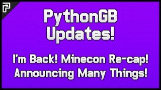 PythonGB  Updates  Back Home Minecon Recap amp Many Cool Things Coming [upl. by Merfe]