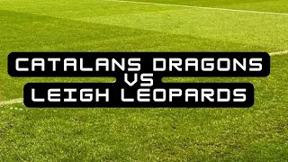 Catalans Dragons vs Leigh Leopards [upl. by Hcardahs319]