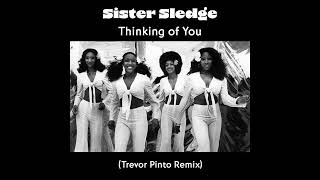 Sister Sledge  Thinking of You Trevor Pinto Remix [upl. by Yrrag]