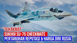 Sukhoi SU75 Checkmate Pertaruhan Rusia Ditengah Sanksi Teknologi Global Bisakah Terwujud [upl. by Kazue]