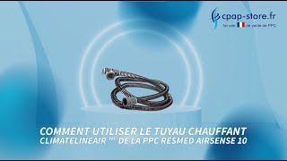 CPAP STORE  Comment utiliser le Tuyau Chauffant pour ResMed AirSense 10 [upl. by Riffle]