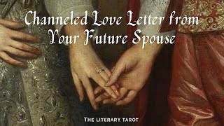 A Channeled Love Letter from Your Future Spouse 💌 [upl. by Lleneg]