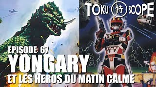 TOKU SCOPE  67  YONGARY ET LES HEROS DU MATIN CALME [upl. by Prosser]