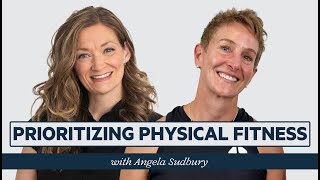 Prioritizing Physical Fitness with Angela Sudbury [upl. by Enerehs]