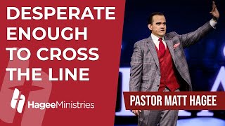 Pastor Matt Hagee  quotDesperate Enough to Cross the Linequot [upl. by Reggis]