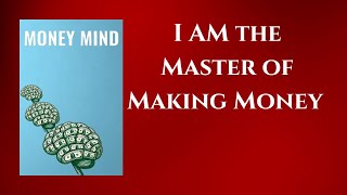 MONEY MIND  I AM the Master of Making Money  Audiobook [upl. by Valorie547]