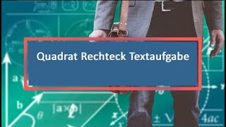 Quadrat Rechteck Textaufgabe [upl. by Cornelie]