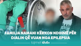 Familja Namani kërkon ndihmë për djalin që vuan nga epilepsia [upl. by Ehrsam]