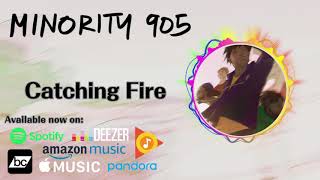 Minority 905  Catching Fire Original Song [upl. by Sisenej303]