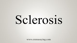 How To Say Sclerosis [upl. by Neladgam188]