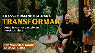 TRANSFORMARSE PARA TRANSFORMAR Cómo Hacer Cambios En Nuestras Vidas – Michelle y Tomás Chile Huerta [upl. by Saxon]