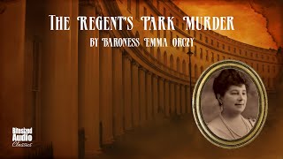 The Regents Park Murder A quotTeahouse Detectivequot Mystery  by Emma Orczy  A Bitesized Audiobook [upl. by Gievlos436]