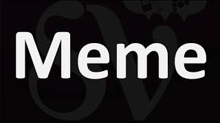 How to Pronounce Meme [upl. by Reece506]