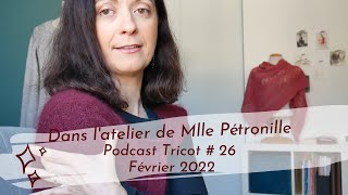 Dans latelier de Mlle Pétronille  podcast tricot 26  Février 2022 [upl. by Wohlert]