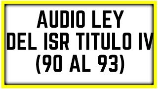 AUDIO LEY ISR【TITULO IV DE LAS PERSONAS FÍSICAS DISPOSICIONES GENERALES ARTÍCULOS DEL 90 AL 93】✅ [upl. by Barnett967]