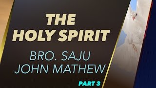 The Holy Spirit  Bro Saju John Mathew  Part 3 [upl. by Ilka]