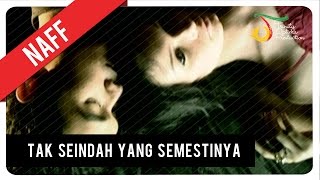 NaFF  Tak Seindah Cinta Yang Semestinya  Official Video Clip [upl. by Gage]