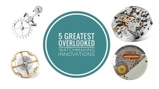 5 Greatest Watchmaking Technologies Overlooked Each Day  WATCH CHRONICLER [upl. by Aran964]